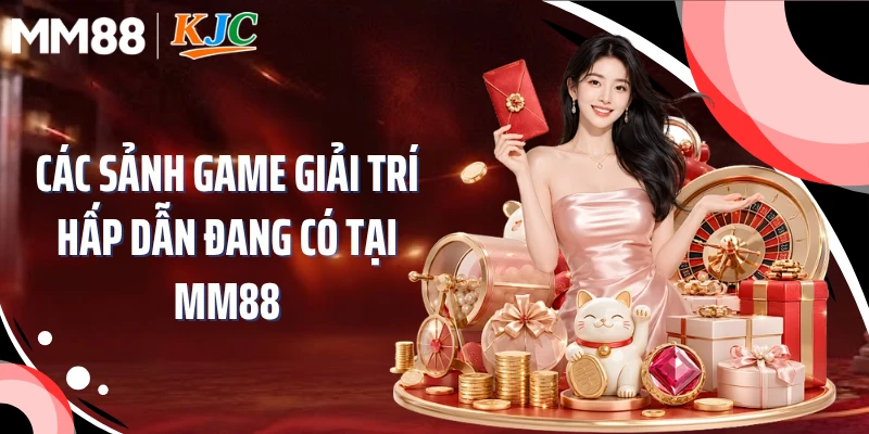 Các sảnh game giải trí hấp dẫn đang có tại MM88