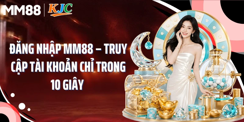 Đăng Nhập MM88 – Truy Cập Tài Khoản Chỉ Trong 10 Giây 