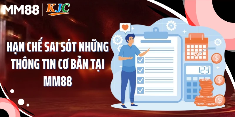 Hạn chế sai sót những thông tin cơ bản tại MM88