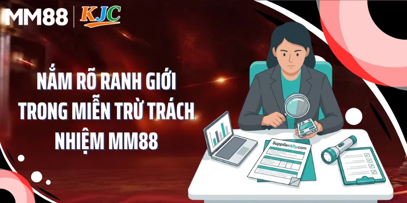 Nắm rõ ranh giới trong miễn trừ trách nhiệm MM88